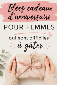 Idées de cadeaux d'anniversaire pour femmes difficiles à gâter