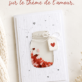 Une carte à secouer colorée sur le thème de l'amour avec des confettis à l'intérieur.