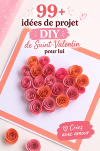 Projets DIY de Saint-Valentin pour des cadeaux faits main